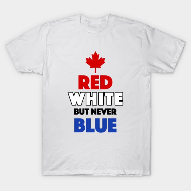 Red White But Never Blue T-Shirt T-Shirt by dumbshirts